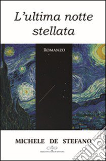 L'ultima notte stellata libro di De Stefano Michele