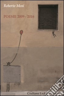 Poesie 2009-2016 libro di Mosi Roberto