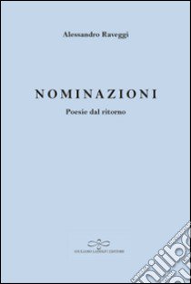 Nominazioni. Poesie dal ritorno libro di Raveggi Alessandro