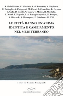 Le città hanno un'anima: identità e cambiamento nel Mediterraneo libro di Giampaoli R. (cur.)