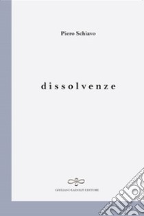 Dissolvenze libro di Schiavo Piero