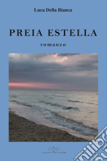 Preia Estella libro di Della Bianca Luca