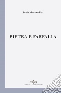 Pietra e farfalla libro di Mazzocchini Paolo