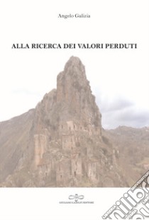 Alla ricerca dei valori perduti libro di Galizia Angelo