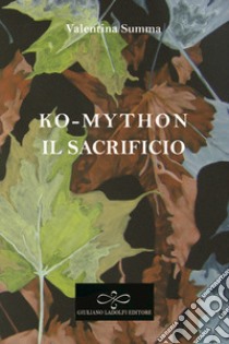 Il sacrificio. Ko-Mython libro di Summa Valentina