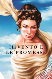 Il vento e le promesse libro di Gramigna Antonella