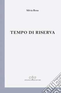 Tempo di riserva libro di Rosa Silvia