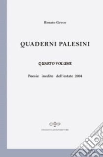 Quaderni palesini. Poesie inedite dell'estate 2004. Vol. 4 libro di Greco Renato