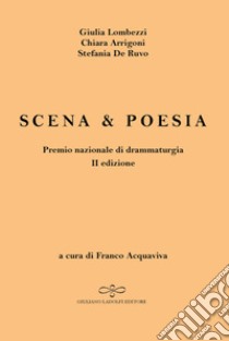 Scena & poesia libro di Lombezzi Giulia; Arrigoni Chiara; De Ruvo Stefania