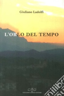 L'orlo del tempo libro di Ladolfi Giuliano