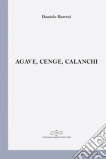 Agave, cenge, calanchi libro di Barresi Daniele