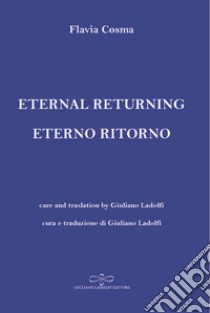 Eternal returning-Eterno ritorno libro di Cosma Flavia; Ladolfi G. (cur.)