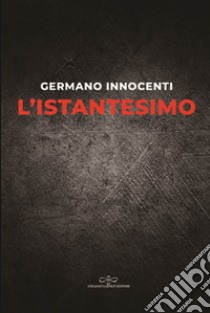 L'istantesimo libro di Innocenti Germano