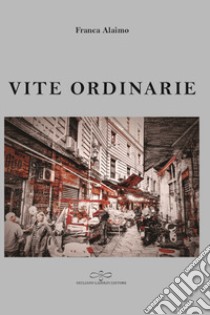 Vite ordinarie libro di Alaimo Franca