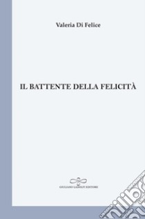 Il battente della felicità libro di Di Felice Valeria