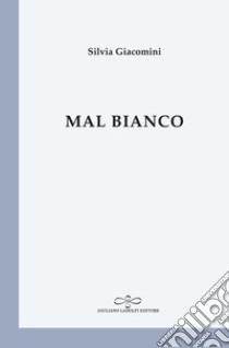 Mal bianco libro di Giacomini Silvia