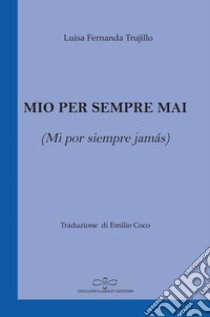 Mio per sempre mai (Mi por siempre jamás) libro di Trujillo Amaya Luisa Fernanda