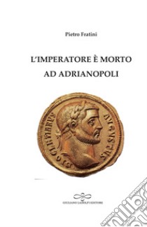 L'imperatore è morto ad Adrianopoli libro di Fratini Pietro