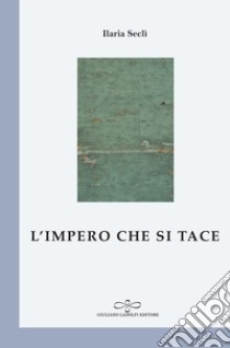 L'impero che si tace libro di Seclì Ilaria