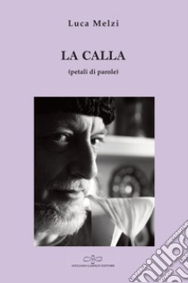 La calla (petali di parole) libro di Melzi Luca