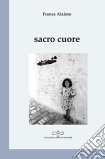 Sacro cuore libro di Alaimo Franca