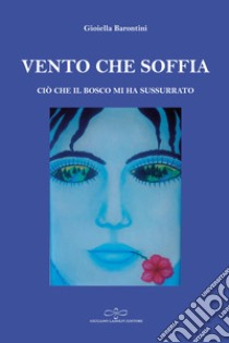 Vento che soffia. Ciò che il bosco mi ha sussurrato libro di Barontini Gioiella