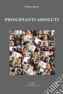 Principianti assoluti libro di Spessi Fabiano