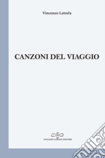 Canzoni del viaggio libro di Latrofa Vincenzo