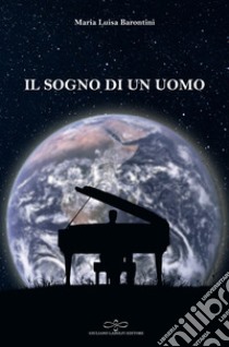 Il sogno di un uomo libro di Barontini Maria Luisa