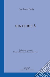 Sincerità. Testo inglese a fronte libro di Duffy Carol Ann; Nera B. (cur.); Marinzuli F. (cur.)