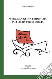 Web 2.0: la nuova frontiera per le riviste di poesia libro di Maiello Barbara