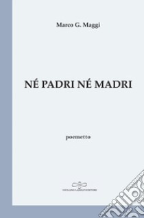 Né padri né madri libro di Maggi Marco G.