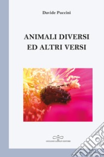 Animali diversi ed altri versi libro di Puccini Davide