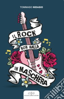 Il rock non balla in maschera libro di Nidasio Tommaso