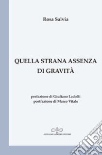 Quella strana assenza di gravità libro di Salvia Rosa