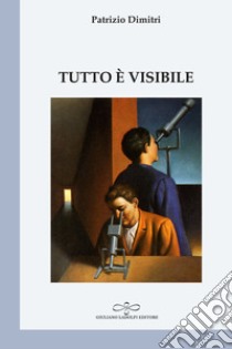 Tutto è visibile libro di Dimitri Patrizio