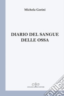 Diario del sangue delle ossa libro di Gorini Michela