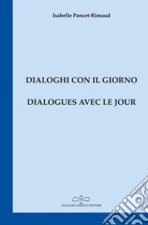 Dialogues avec le jour-Dialoghi con il giorno libro di Poncet-Rimaud Isabelle