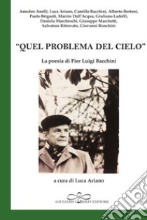 «Quel problema del cielo». La poesia di Pier Luigi Bacchini libro di Ariano L. (cur.)