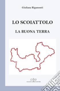 Lo scoiattolo. La buona terra libro di Rigamonti Giuliana