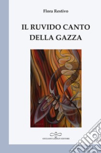 Il ruvido canto della gazza libro di Restivo Flora