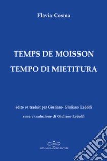 Temps de moisson-Tempo di mietitura. Ediz. bilingue libro di Cosma Flavia