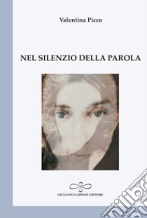 Nel silenzio della parola libro di Picco Valentina