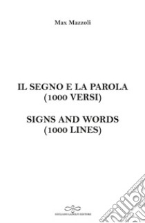 Il segno e la parola (1000 versi). Signs and words (1000 lines) libro di Mazzoli Max