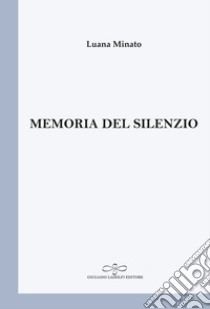 Memoria del silenzio libro di Minato Luana