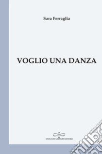 Voglio una danza libro di Ferraglia Sara