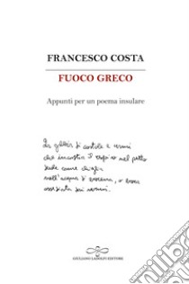 Fuoco greco. Appunti per un poema insulare libro di Costa Francesco