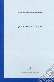 Qui e ora e l'oltre libro di Saporiti Achille A.