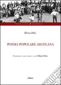 Poesia popolare ascolana libro di Felci Elvira; Polia M. (cur.)