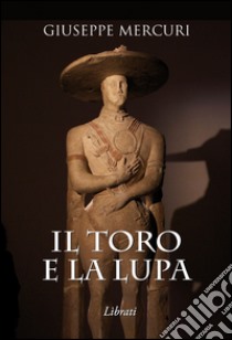 Il toro e la lupa libro di Mercuri Giuseppe